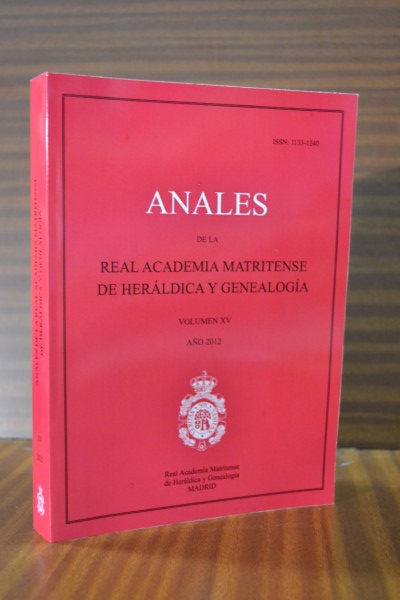 ANALES DE LA REAL ACADEMIA MATRITENSE DE HERÁLDICA Y GENEALOGÍA. Volumen XV. Año 2012